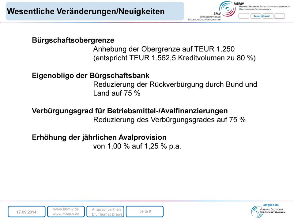 562,5 Kreditvolumen zu 80 %) Eigenobligo der Bürgschaftsbank Reduzierung der Rückverbürgung durch Bund