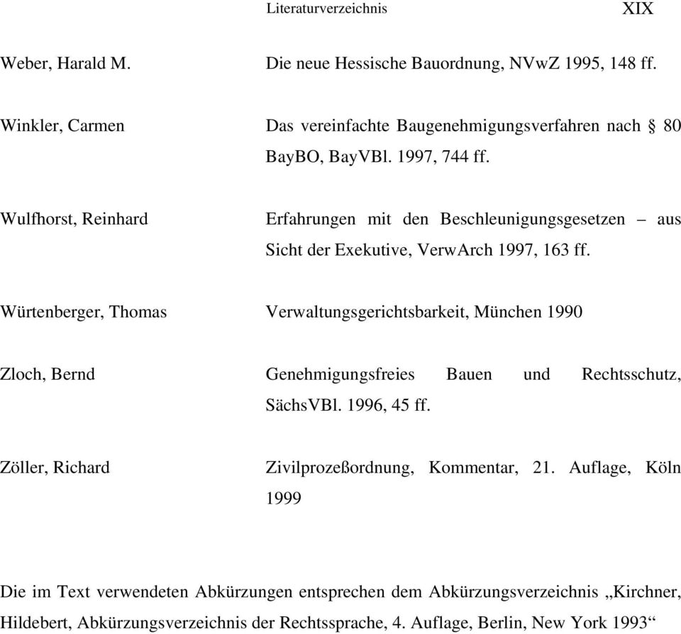 Würtenberger, Thomas Verwaltungsgerichtsbarkeit, München 1990 Zloch, Bernd Genehmigungsfreies Bauen und Rechtsschutz, SächsVBl. 1996, 45 ff.