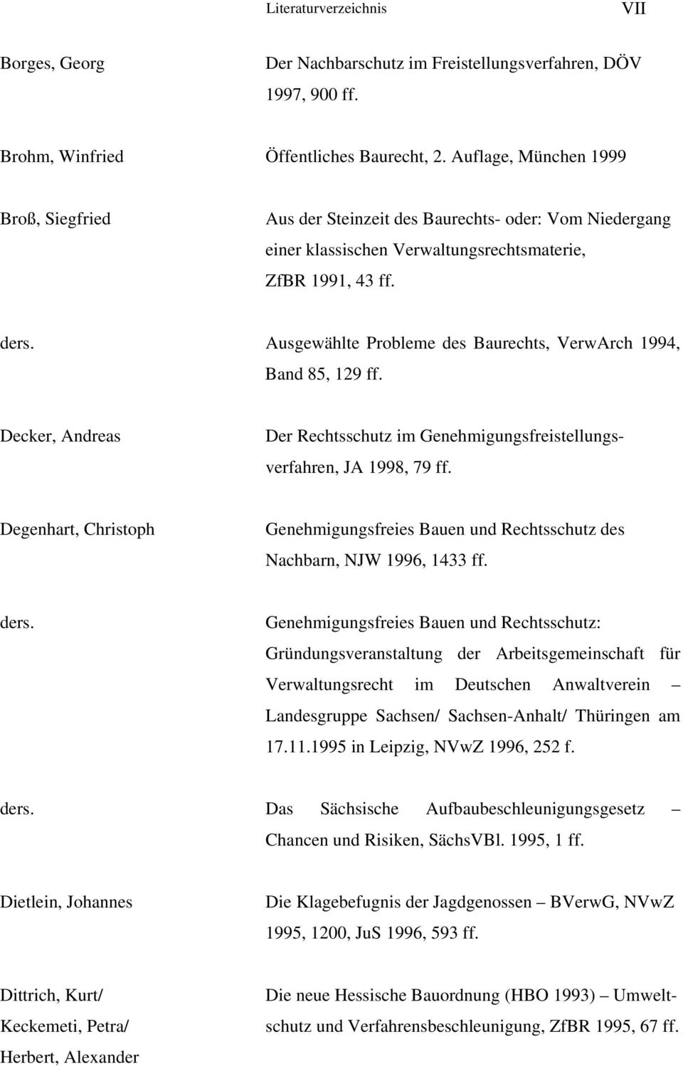 Ausgewählte Probleme des Baurechts, VerwArch 1994, Band 85, 129 ff. Decker, Andreas Der Rechtsschutz im Genehmigungsfreistellungsverfahren, JA 1998, 79 ff.