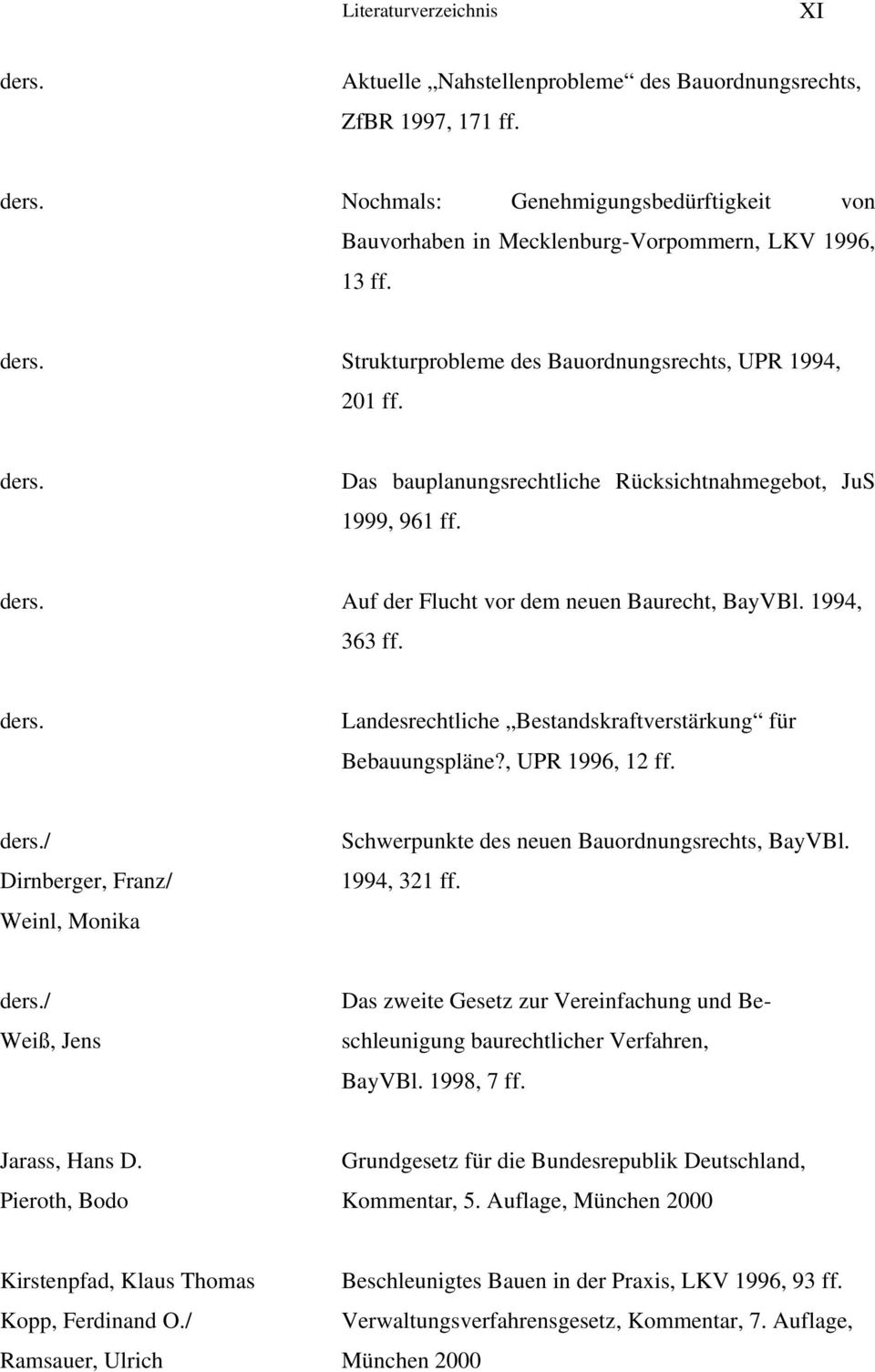 Landesrechtliche Bestandskraftverstärkung für Bebauungspläne?, UPR 1996, 12 ff. / Dirnberger, Franz/ Weinl, Monika Schwerpunkte des neuen Bauordnungsrechts, BayVBl. 1994, 321 ff.