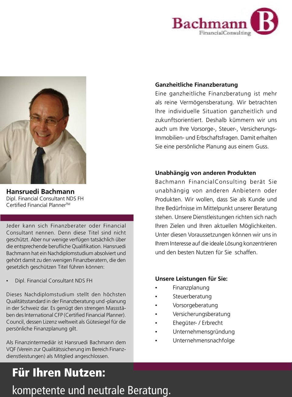 Financial Consultant NDS FH Certified Financial Planner TM Jeder kann sich Finanzberater oder Financial Consultant nennen. Denn diese Titel sind nicht geschützt.