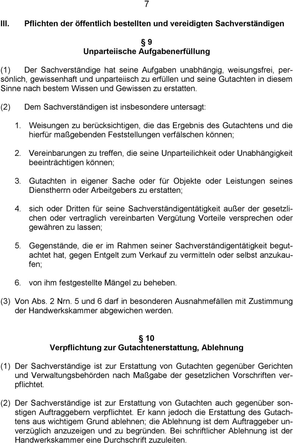 und unparteiisch zu erfüllen und seine Gutachten in diesem Sinne nach bestem Wissen und Gewissen zu erstatten. (2) Dem Sachverständigen ist insbesondere untersagt: 1.