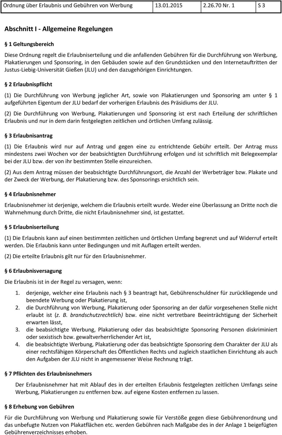 in den Gebäuden sowie auf den Grundstücken und den Internetauftritten der Justus-Liebig-Universität Gießen (JLU) und den dazugehörigen Einrichtungen.