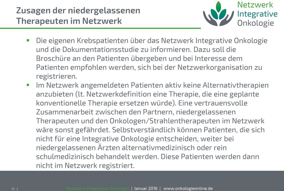 Im Netzwerk angemeldeten Patienten aktiv keine Alternativtherapien anzubieten (lt. Netzwerkdefinition eine Therapie, die eine geplante konventionelle Therapie ersetzen würde).