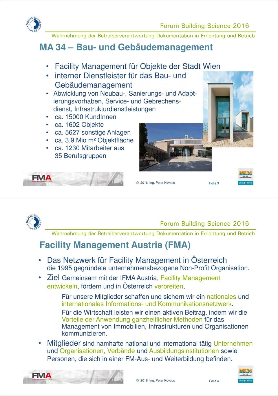 1230 Mitarbeiter aus 35 Berufsgruppen Folie 3 Facility Management Austria (FMA) Das Netzwerk für Facility Management in Österreich die 1995 gegründete unternehmensbezogene Non-Profit Organisation.