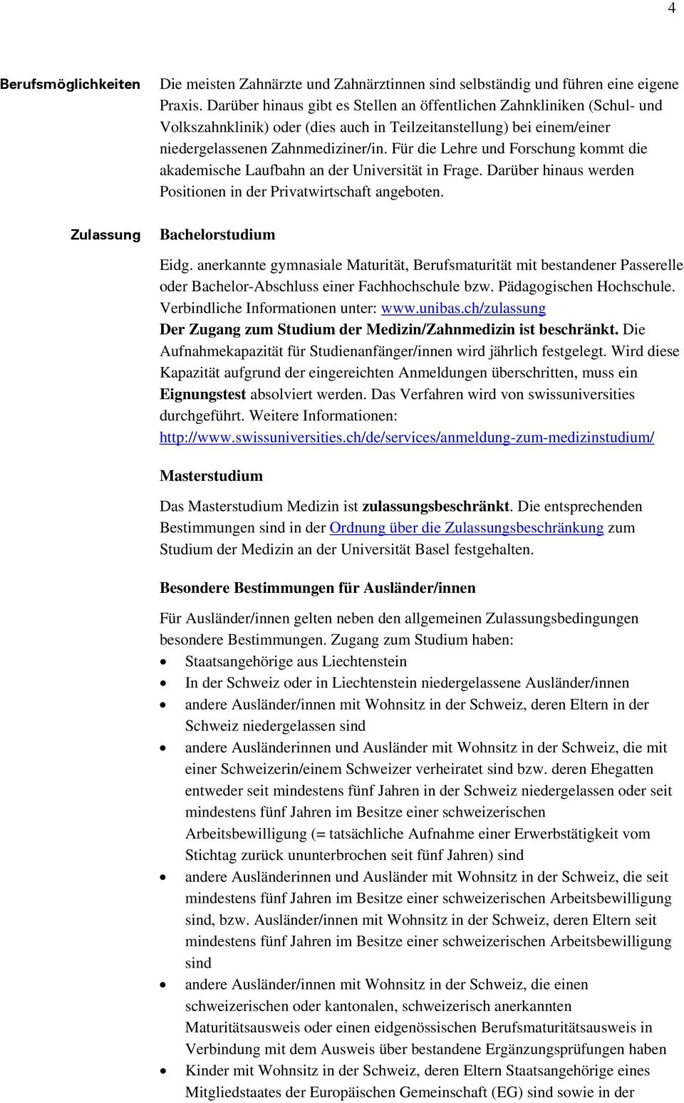 Für die Lehre und Forschung kommt die akademische Laufbahn an der Universität in Frage. Darüber hinaus werden Positionen in der Privatwirtschaft angeboten. Bachelorstudium Eidg.