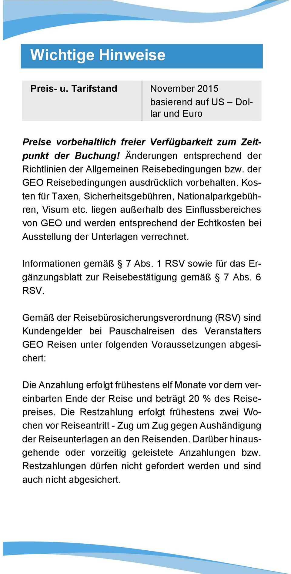 liegen außerhalb des Einflussbereiches von GEO und werden entsprechend der Echtkosten bei Ausstellung der Unterlagen verrechnet. Informationen gemäß 7 Abs.