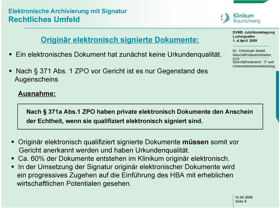 1 ZPO haben private elektronisch Dokumente den Anschein der Echtheit, wenn sie qualifiziert elektronisch signiert sind.