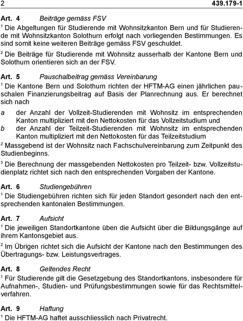 5 Pauschalbeitrag gemäss Vereinbarung Die Kantone Bern und Solothurn richten der HFTM-AG einen jährlichen pauschalen Finanzierungsbeitrag auf Basis der Planrechnung aus.