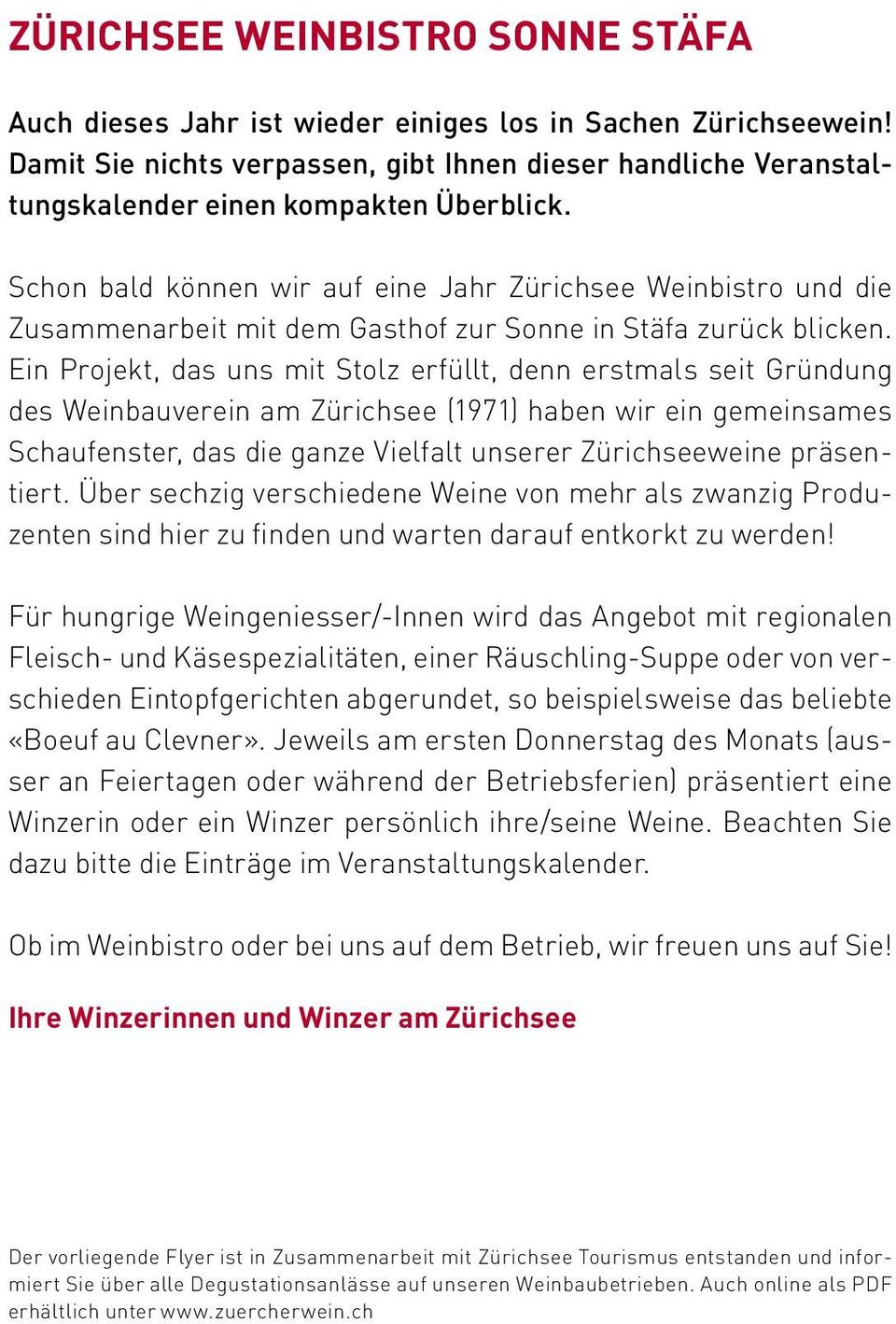 Schon bald können wir auf eine Jahr Zürichsee Weinbistro und die Zusammenarbeit mit dem Gasthof zur Sonne in Stäfa zurück blicken.