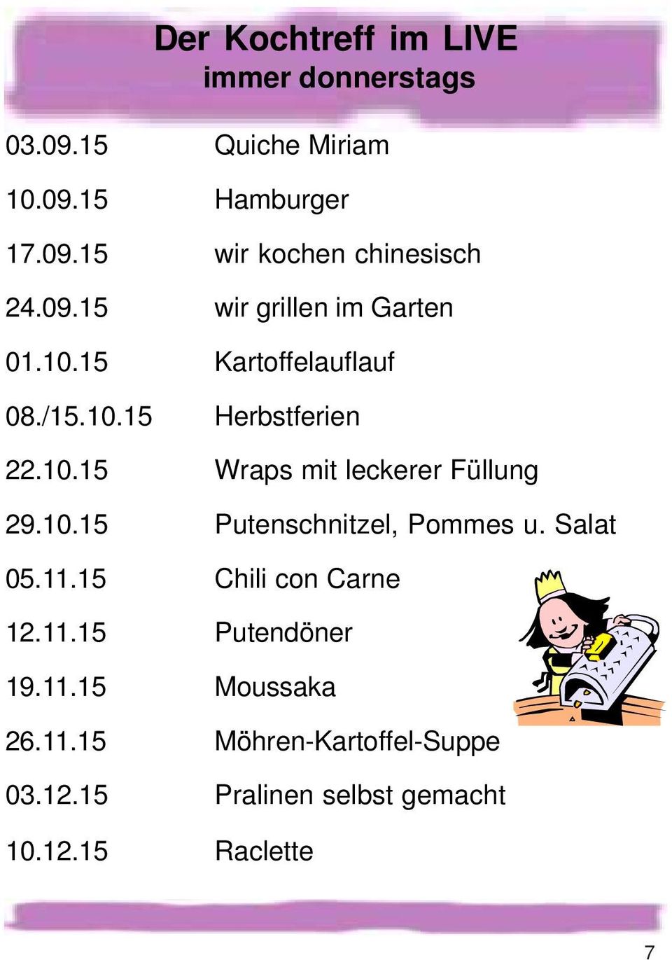 10.15 Putenschnitzel, Pommes u. Salat 05.11.15 Chili con Carne 12.11.15 Putendöner 19.11.15 Moussaka 26.