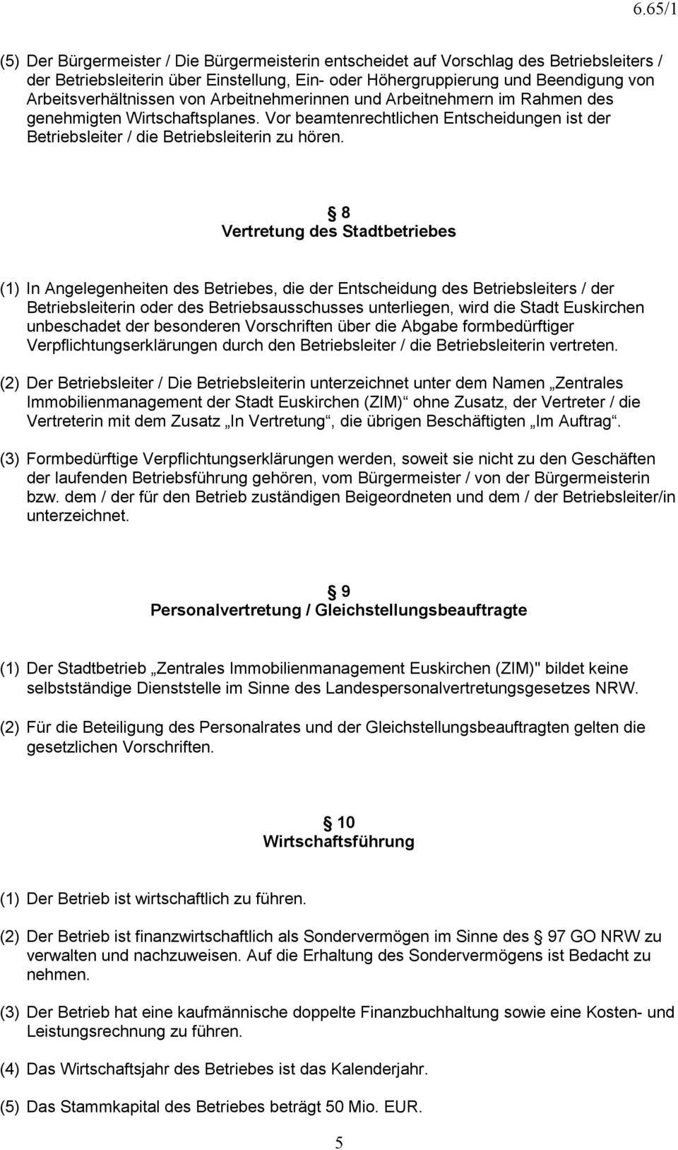 8 Vertretung des Stadtbetriebes (1) In Angelegenheiten des Betriebes, die der Entscheidung des Betriebsleiters / der Betriebsleiterin oder des Betriebsausschusses unterliegen, wird die Stadt