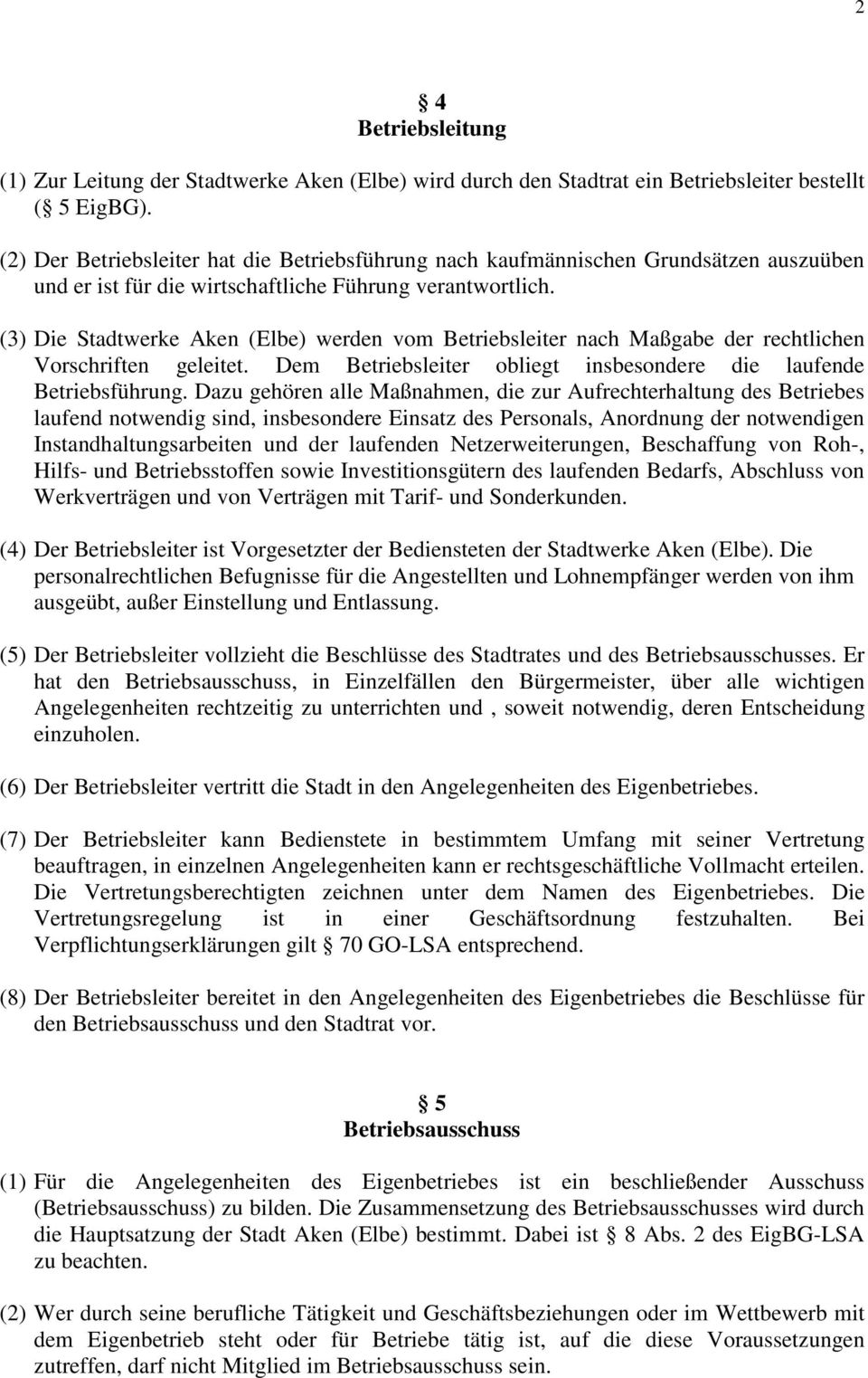 (3) Die Stadtwerke Aken (Elbe) werden vom Betriebsleiter nach Maßgabe der rechtlichen Vorschriften geleitet. Dem Betriebsleiter obliegt insbesondere die laufende Betriebsführung.