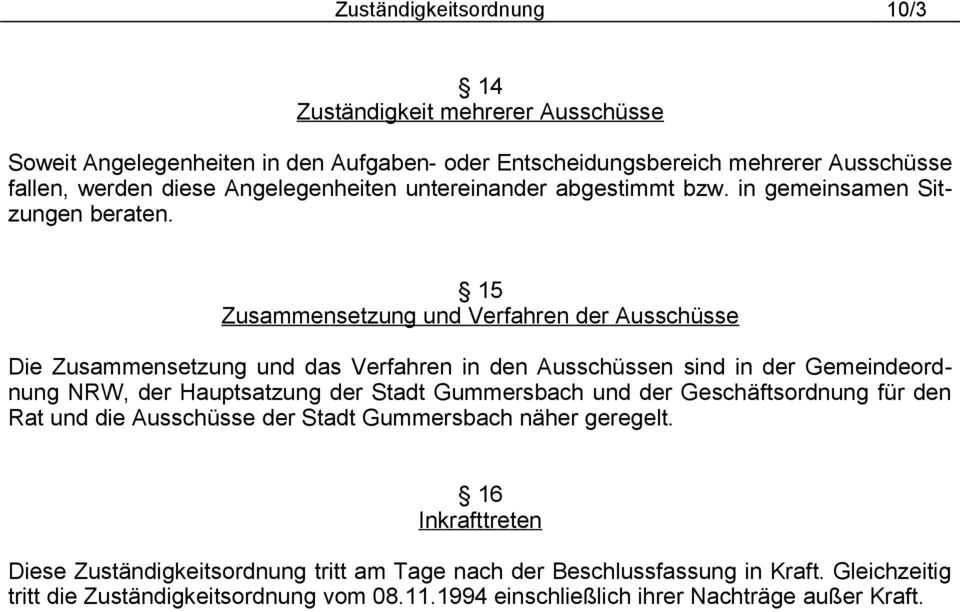 15 Zusammensetzung und Verfahren der Ausschüsse Die Zusammensetzung und das Verfahren in den Ausschüssen sind in der Gemeindeordnung NRW, der Hauptsatzung der Stadt