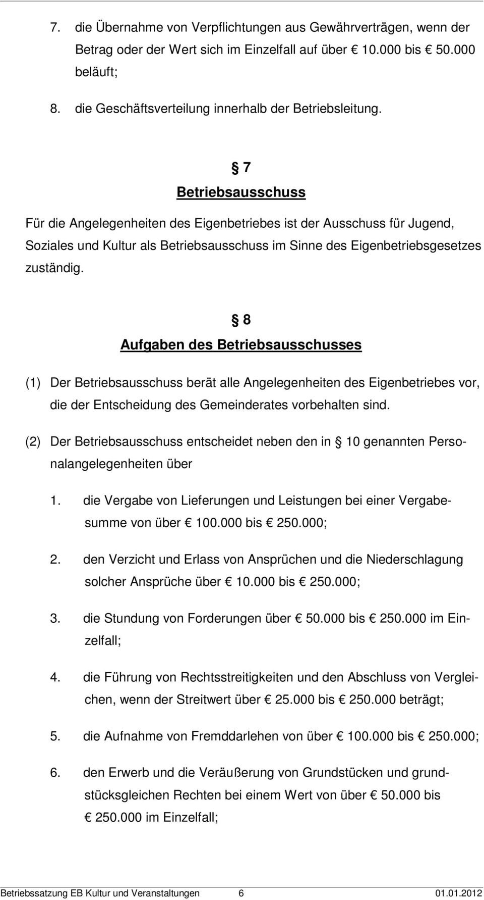 8 Aufgaben des Betriebsausschusses (1) Der Betriebsausschuss berät alle Angelegenheiten des Eigenbetriebes vor, die der Entscheidung des Gemeinderates vorbehalten sind.