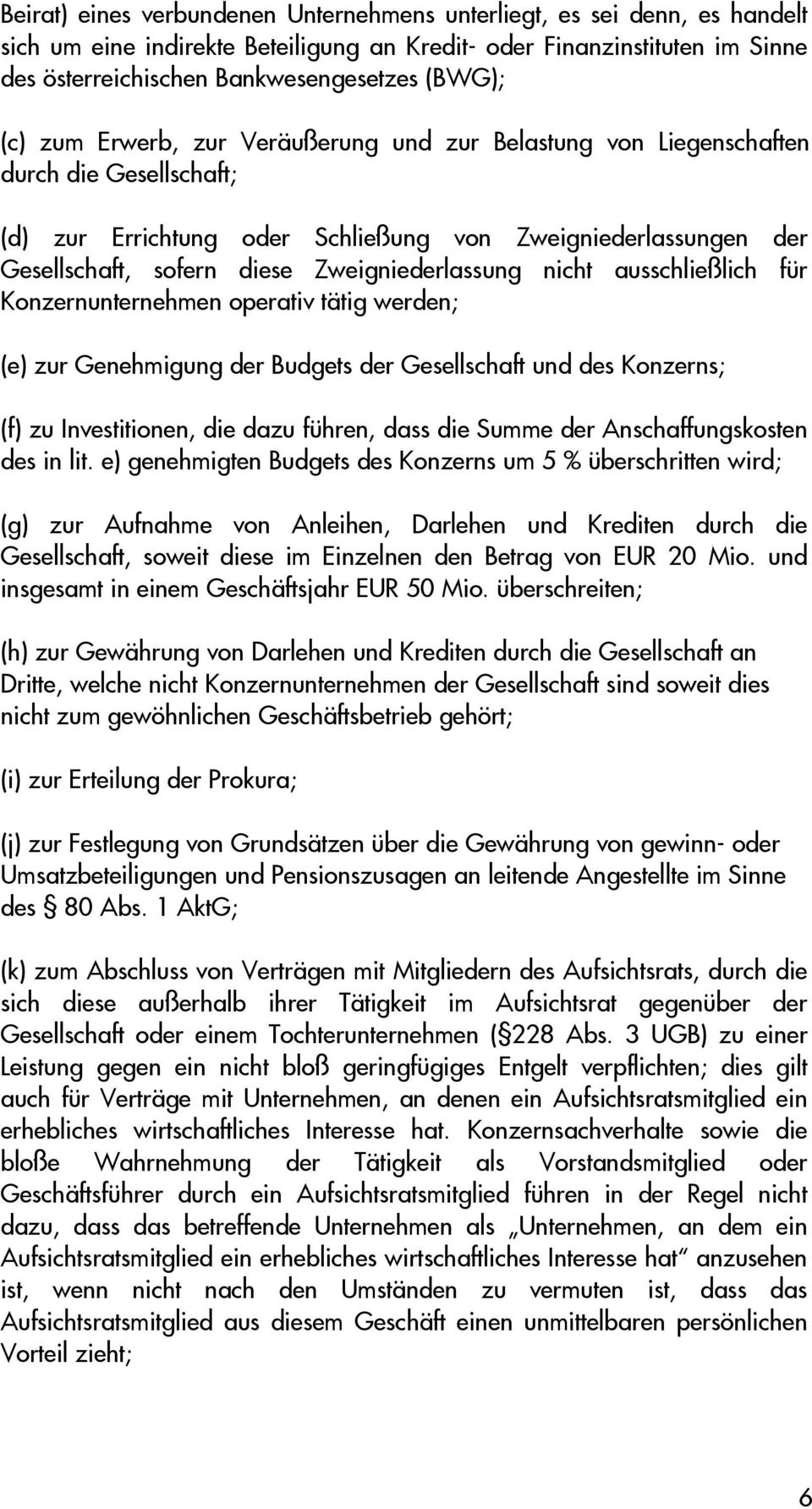 Zweigniederlassung nicht ausschließlich für Konzernunternehmen operativ tätig werden; (e) zur Genehmigung der Budgets der Gesellschaft und des Konzerns; (f) zu Investitionen, die dazu führen, dass