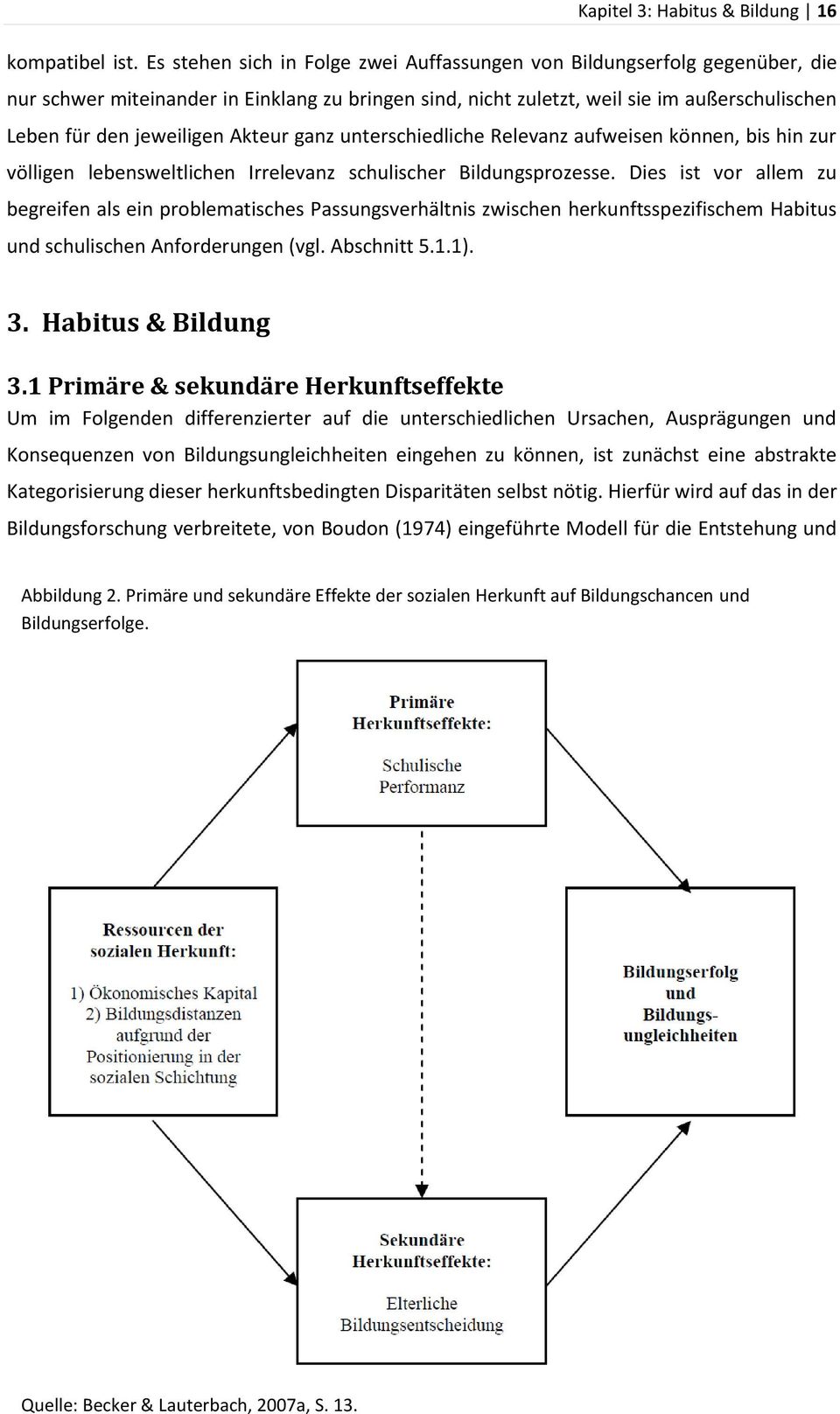 Akteur ganz unterschiedliche Relevanz aufweisen können, bis hin zur völligen lebensweltlichen Irrelevanz schulischer Bildungsprozesse.