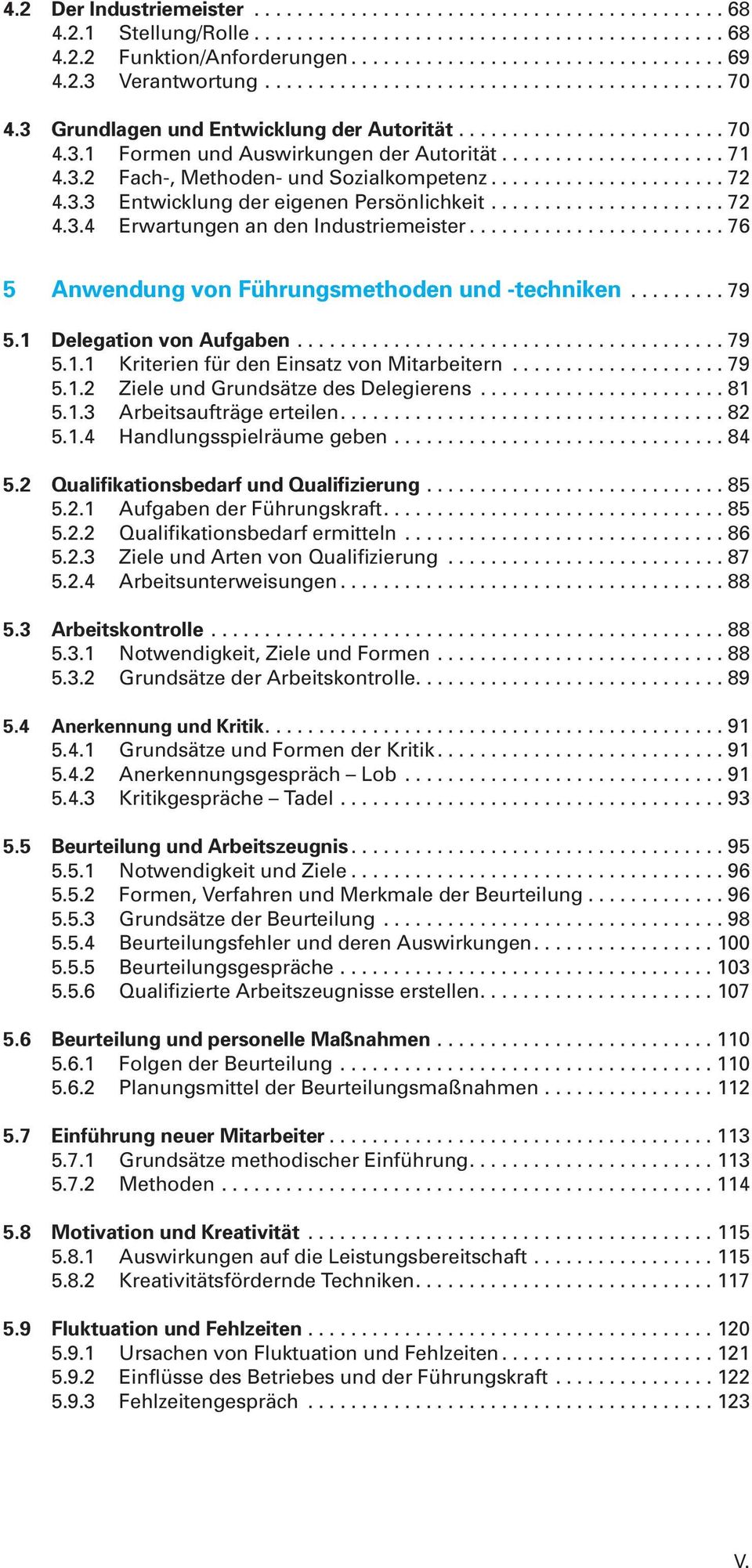 ..79 5.1 Delegation von Aufgaben...79 5.1.1 Kriterien für den Einsatz von Mitarbeitern...79 5.1.2 Ziele und Grundsätze des Delegierens...81 5.1.3 Arbeitsaufträge erteilen....82 5.1.4 Handlungsspielräume geben.