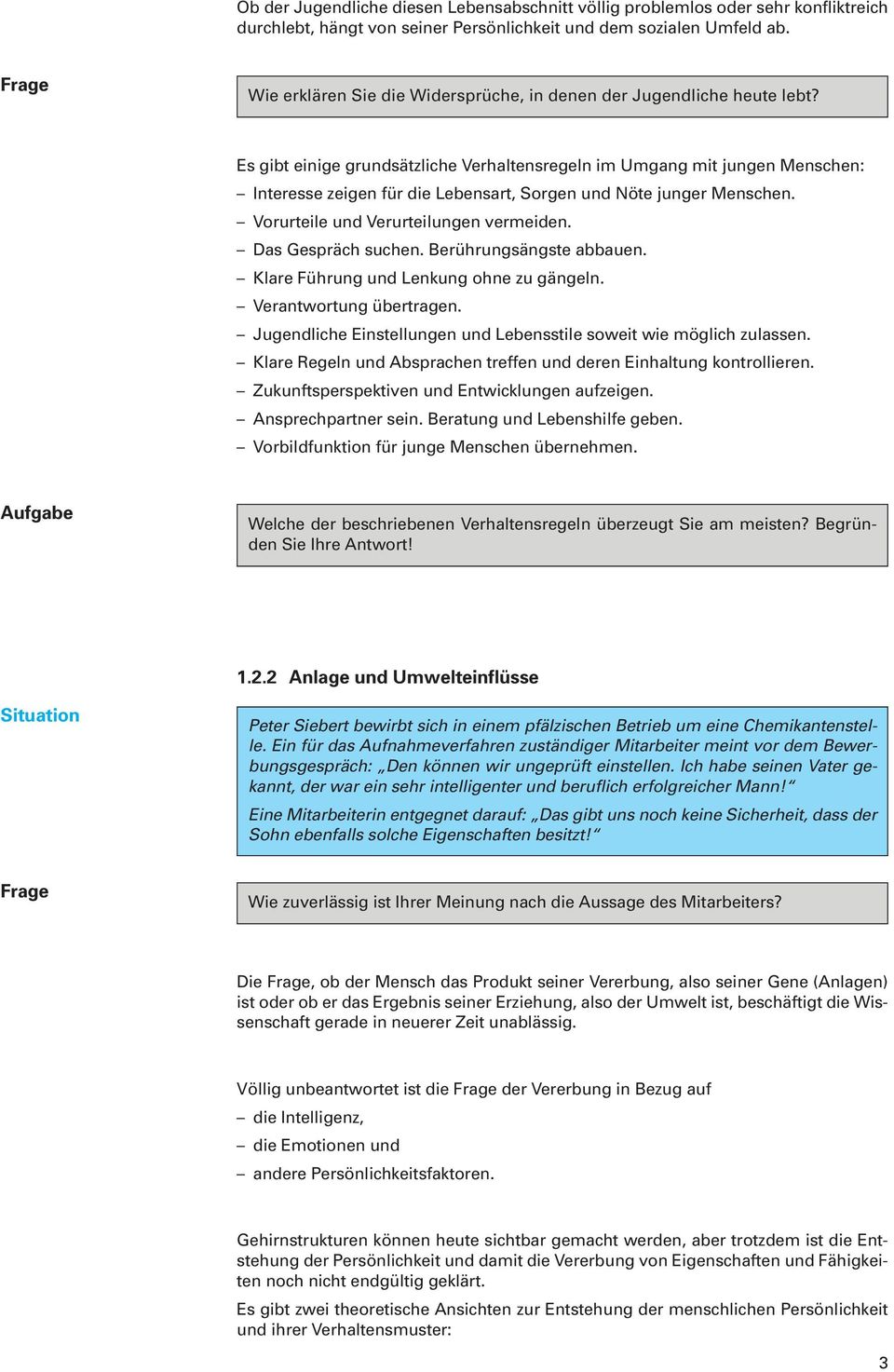 Es gibt einige grundsätzliche Verhaltensregeln im Umgang mit jungen Menschen: Interesse zeigen für die Lebensart, Sorgen und Nöte junger Menschen. Vorurteile und Verurteilungen vermeiden.