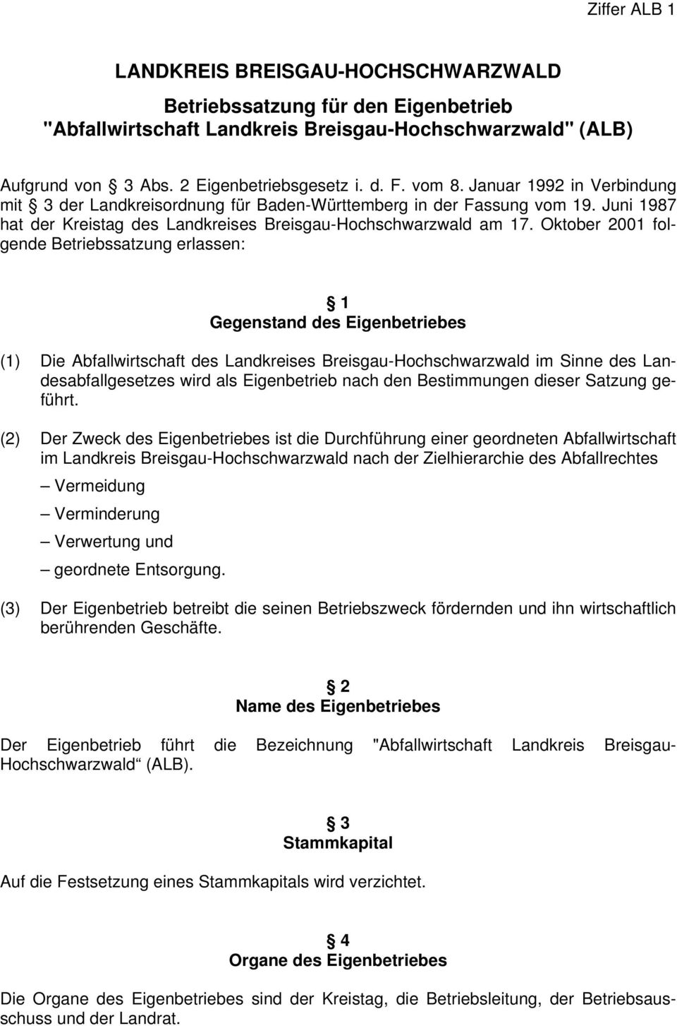 Oktober 2001 folgende Betriebssatzung erlassen: 1 Gegenstand des Eigenbetriebes (1) Die Abfallwirtschaft des Landkreises Breisgau-Hochschwarzwald im Sinne des Landesabfallgesetzes wird als