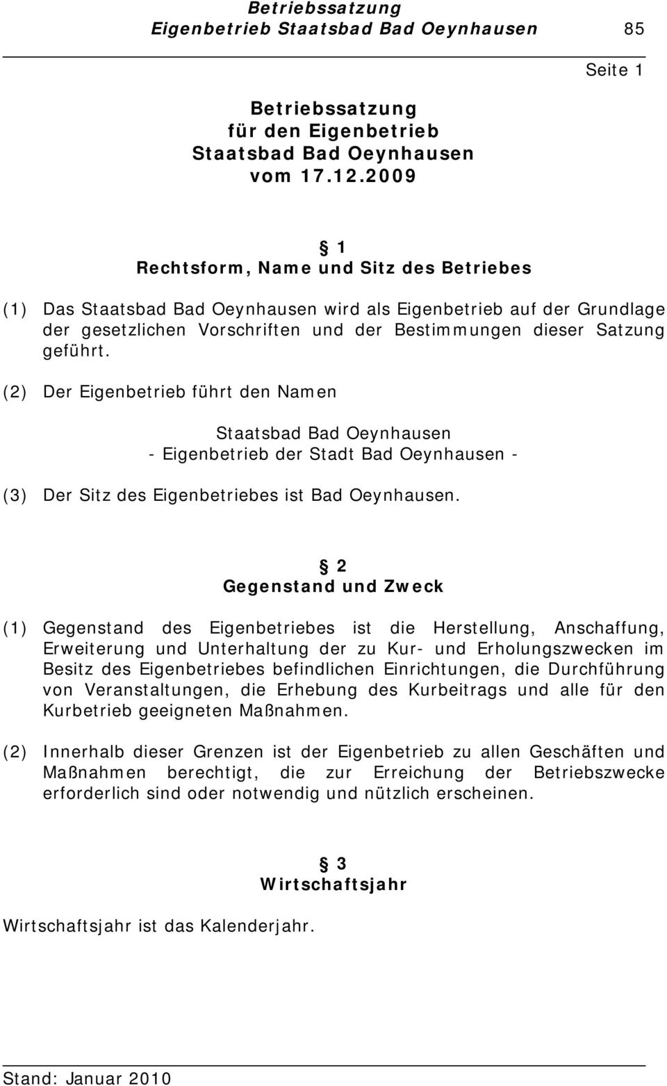 geführt. (2) Der Eigenbetrieb führt den Namen Staatsbad Bad Oeynhausen - Eigenbetrieb der Stadt Bad Oeynhausen - (3) Der Sitz des Eigenbetriebes ist Bad Oeynhausen.