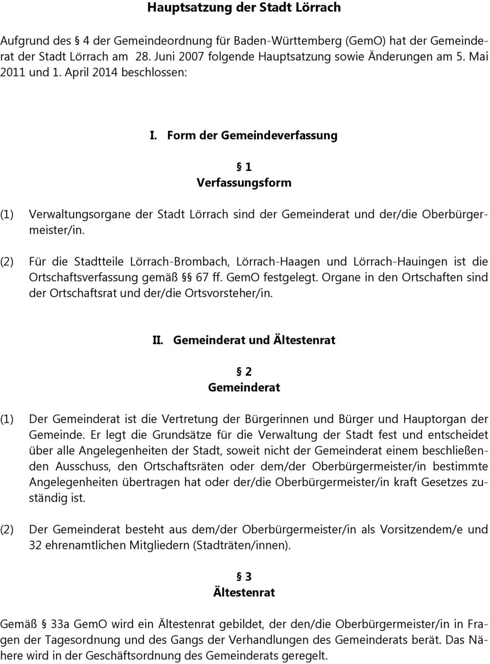 (2) Für die Stadtteile Lörrach-Brombach, Lörrach-Haagen und Lörrach-Hauingen ist die Ortschaftsverfassung gemäß 67 ff. GemO festgelegt.