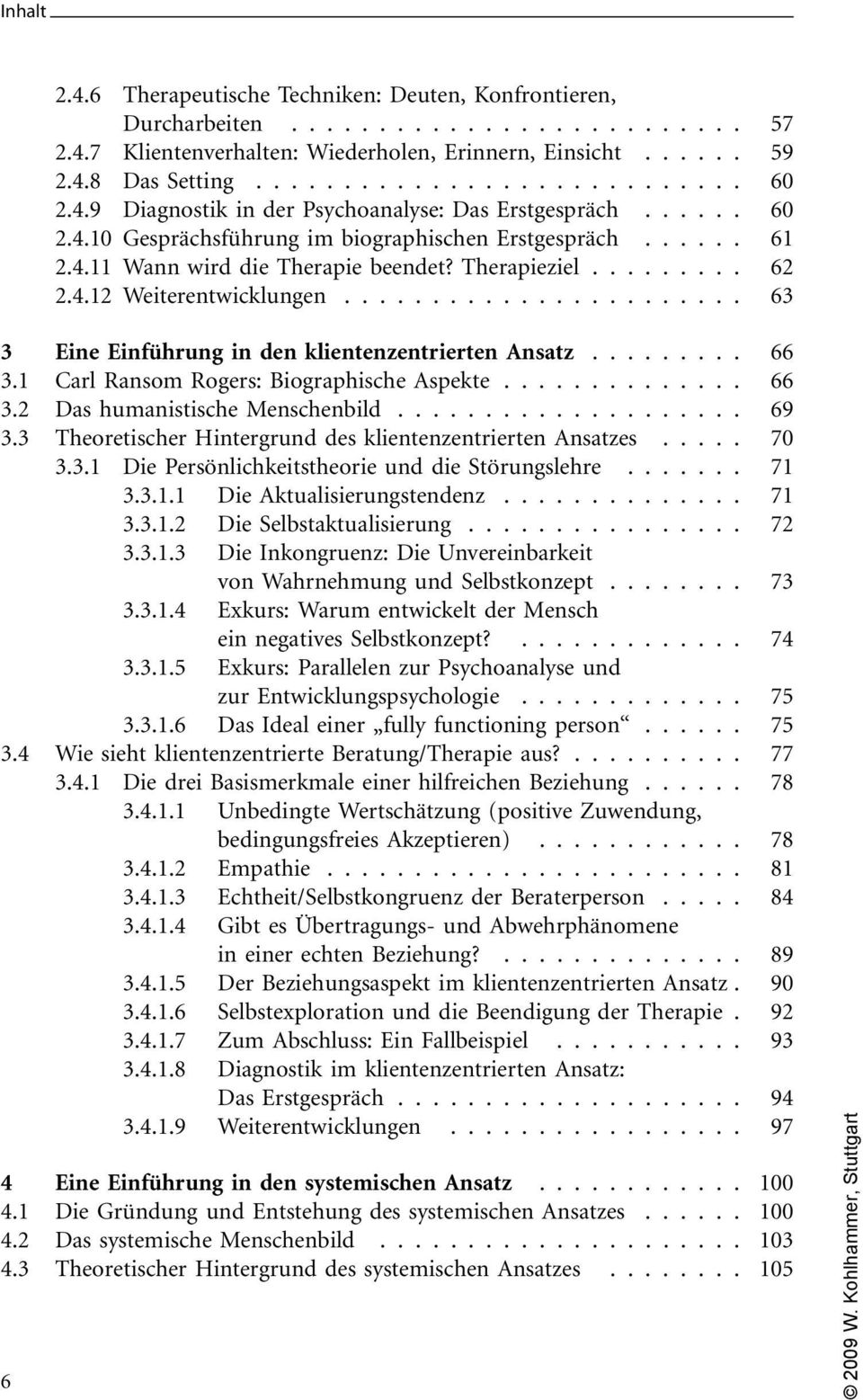 ...................... 63 3 Eine Einführung in den klientenzentrierten Ansatz... 66 3.1 Carl Ransom Rogers: Biographische Aspekte.............. 66 3.2 Das humanistische Menschenbild.................... 69 3.