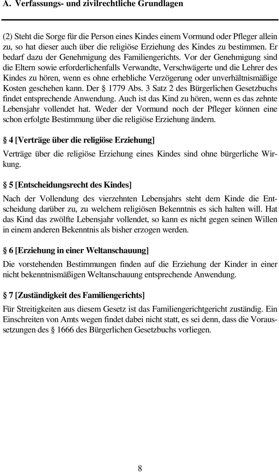 Vor der Genehmigung sind die Eltern sowie erforderlichenfalls Verwandte, Verschwägerte und die Lehrer des Kindes zu hören, wenn es ohne erhebliche Verzögerung oder unverhältnismäßige Kosten geschehen