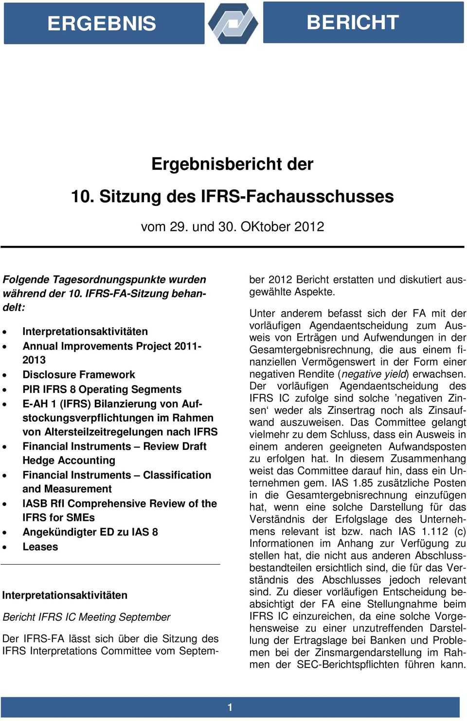 Rahmen von Altersteilzeitregelungen nach IFRS Financial Instruments Review Draft Hedge Accounting Financial Instruments Classification and Measurement IASB RfI Comprehensive Review of the IFRS for