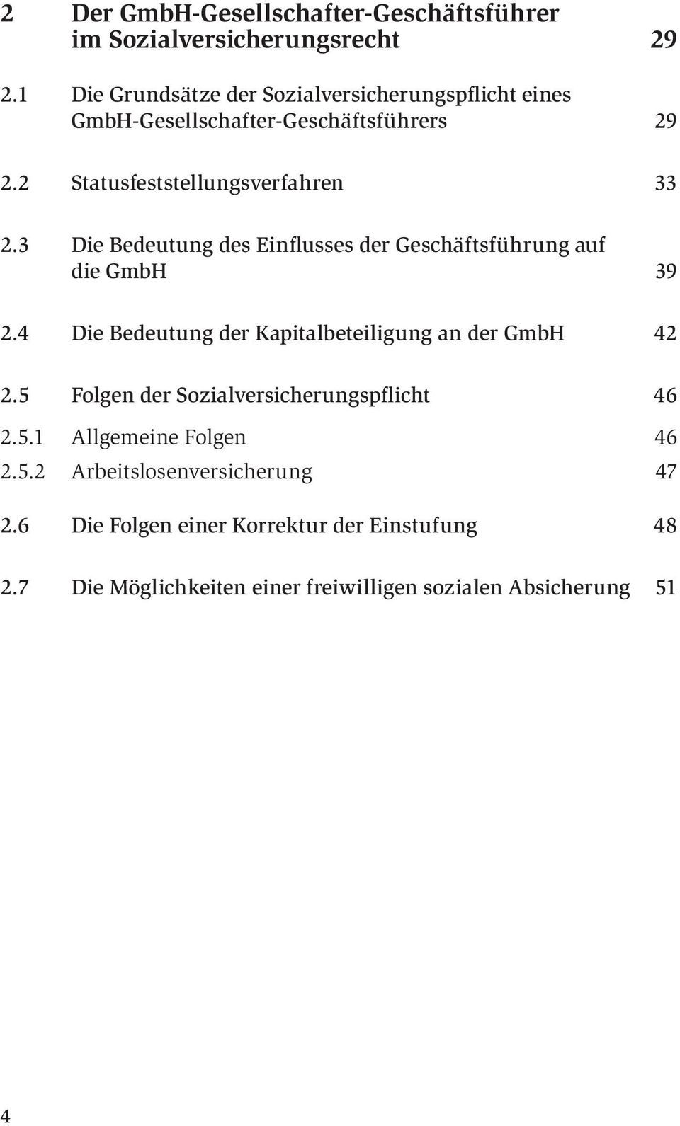 3 Die Bedeutung des Einflusses der Geschäftsführung auf die GmbH 39 2.4 Die Bedeutung der Kapitalbeteiligung an der GmbH 42 2.