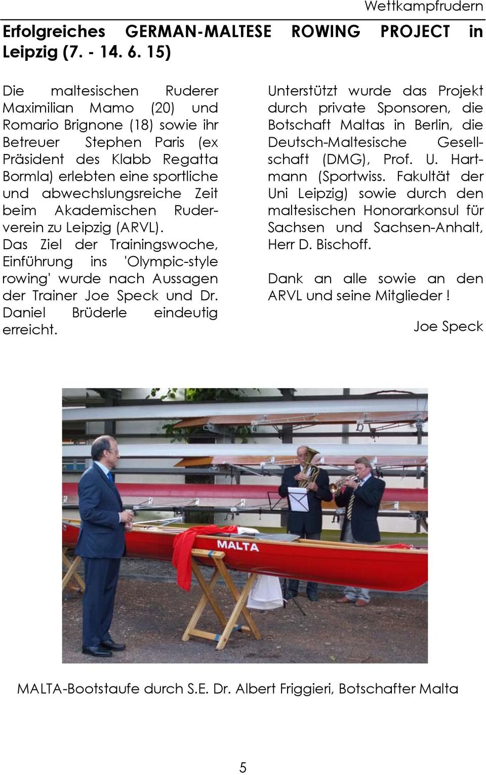 Zeit beim Akademischen Ruderverein zu Leipzig (ARVL). Das Ziel der Trainingswoche, Einführung ins 'Olympic-style rowing' wurde nach Aussagen der Trainer Joe Speck und Dr.