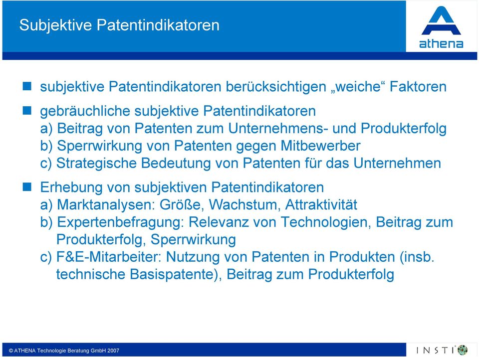 Unternehmen Erhebung von subjektiven Patentindikatoren a) Marktanalysen: Größe, Wachstum, Attraktivität b) Expertenbefragung: Relevanz von