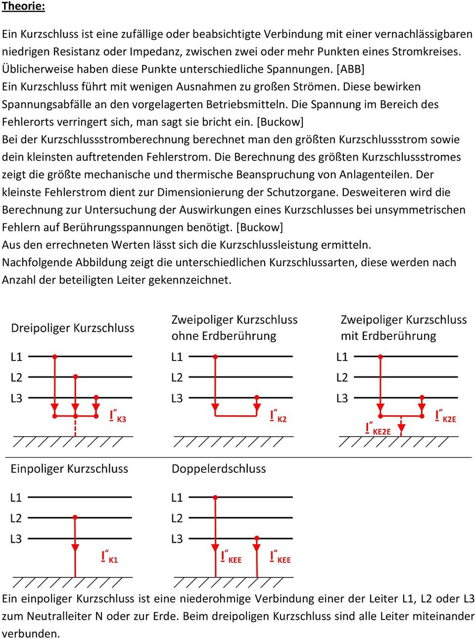 Die Spannung i Bereich des Fehlerorts verringert sich, an sagt sie bricht ein.