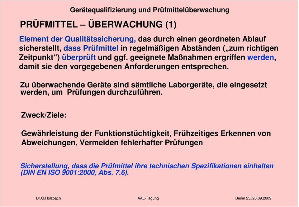 Zu überwachende Geräte sind sämtliche Laborgeräte, die eingesetzt werden, um Prüfungen durchzuführen.