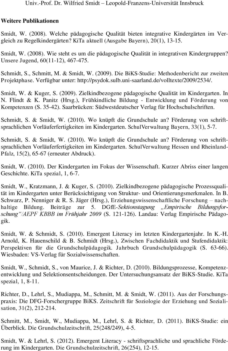 de/volltexte/2009/2534/. Smidt, W. & Kuger, S. (2009). Zielkindbezogene pädagogische Qualität im Kindergarten. In N. Flindt & K. Panitz (Hrsg.
