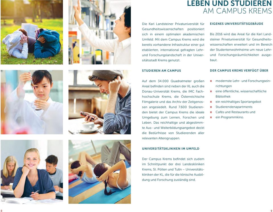 EIGENES UNIVERSITÄTSGEBÄUDE Bis 2016 wird das Areal für die Karl Landsteiner Privatuniversität für Gesundheitswissenschaften erweitert und im Bereich der Studentenwohnheime um neue Lehrund