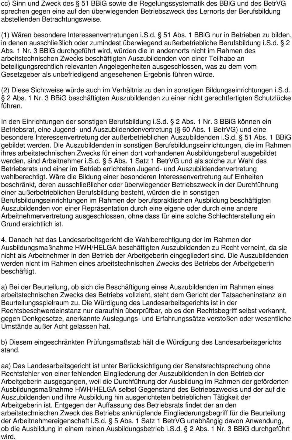 1 Nr. 3 BBiG durchgeführt wird, würden die in andernorts nicht im Rahmen des arbeitstechnischen Zwecks beschäftigten Auszubildenden von einer Teilhabe an beteiligungsrechtlich relevanten