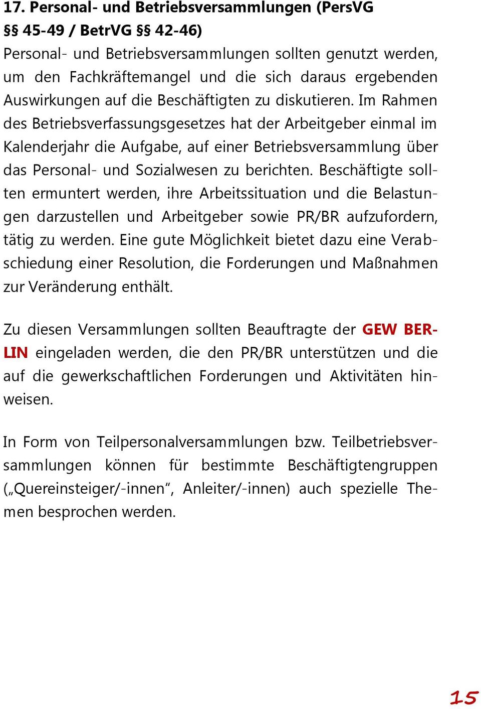 Im Rahmen des Betriebsverfassungsgesetzes hat der Arbeitgeber einmal im Kalenderjahr die Aufgabe, auf einer Betriebsversammlung über das Personal- und Sozialwesen zu berichten.