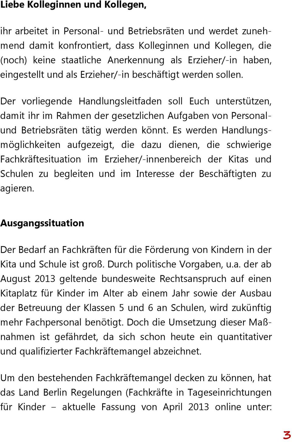 Der vorliegende Handlungsleitfaden soll Euch unterstützen, damit ihr im Rahmen der gesetzlichen Aufgaben von Personalund Betriebsräten tätig werden könnt.