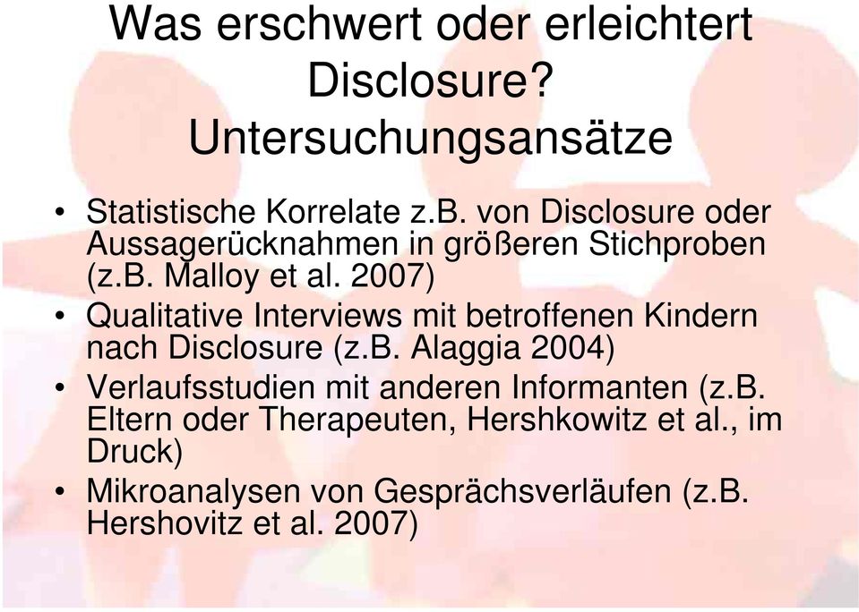 2007) Qualitative Interviews mit betroffenen Kindern nach Disclosure (z.b. Alaggia 2004) Verlaufsstudien mit anderen Informanten (z.