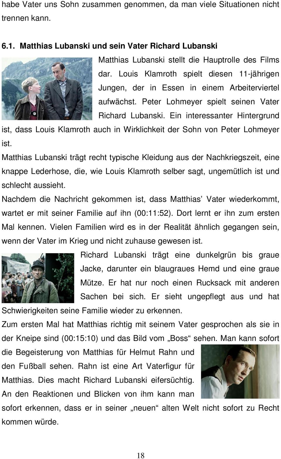 Ein interessanter Hintergrund ist, dass Louis Klamroth auch in Wirklichkeit der Sohn von Peter Lohmeyer ist.