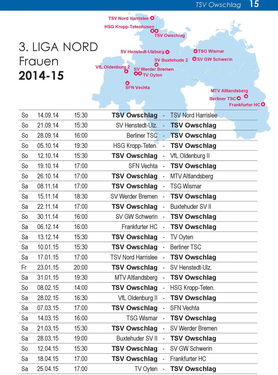 14 17:00 TSV Owschlag - TSG Wismar Sa 15.11.14 18:30 SV Werder Bremen - TSV Owschlag Sa 22.11.14 17:00 TSV Owschlag - Buxtehuder SV II So 30.11.14 16:00 SV GW Schwerin - TSV Owschlag Sa 06.12.