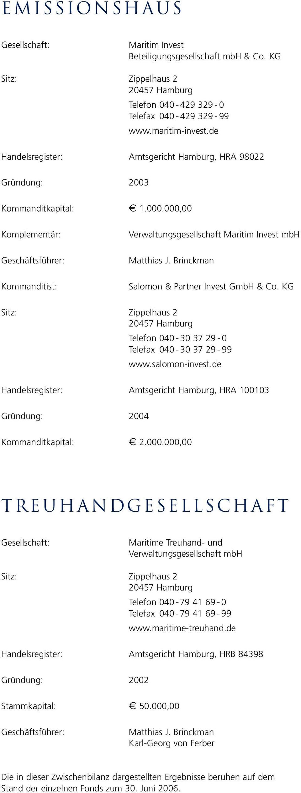 Brinckman Salomon & Partner Invest GmbH & Co. KG Sitz: Zippelhaus 2 20457 Hamburg Telefon 040-30 37 29-0 Telefax 040-30 37 29-99 www.salomon-invest.