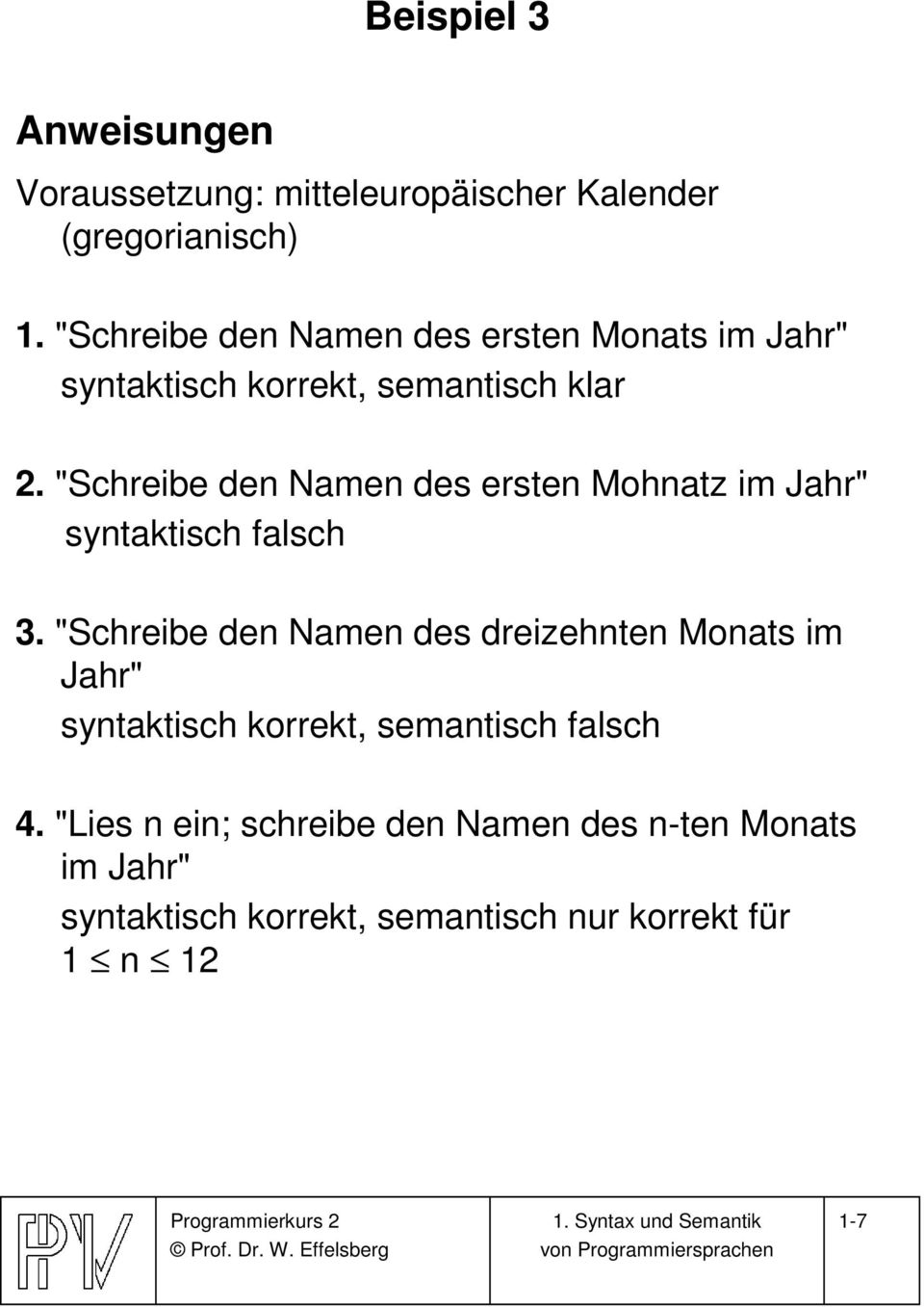 "Schreibe den Namen des ersten Mohnatz im Jahr" syntaktisch falsch 3.