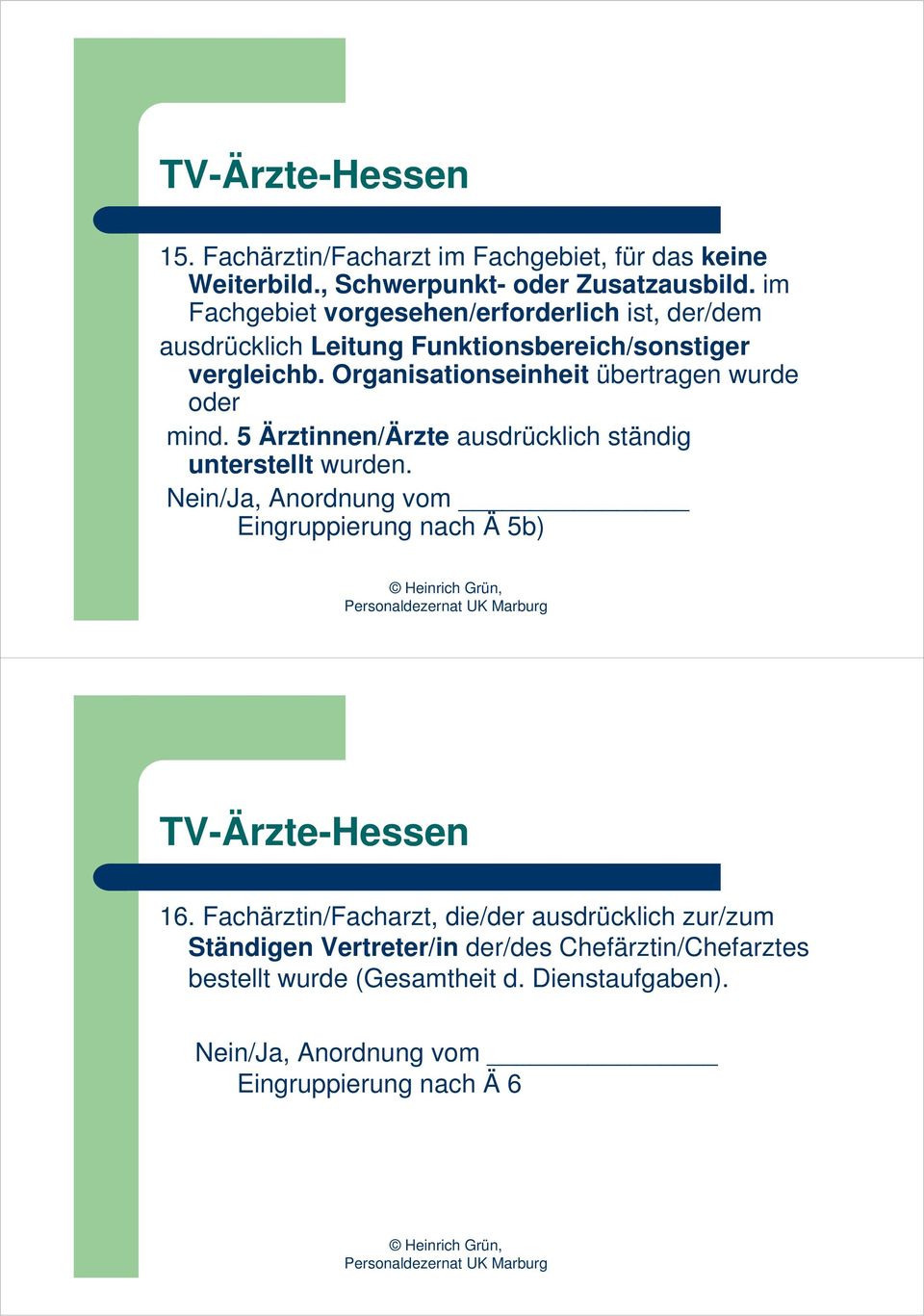 Organisationseinheit übertragen wurde oder mind. 5 Ärztinnen/Ärzte ausdrücklich ständig unterstellt wurden.