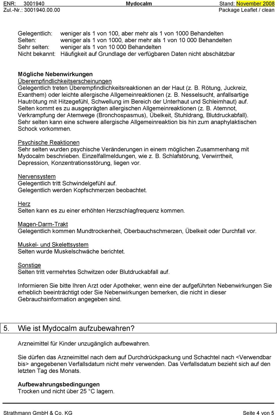 Haut (z. B. Rötung, Juckreiz, Exanthem) oder leichte allergische Allgemeinreaktionen (z. B. Nesselsucht, anfallsartige Hautrötung mit Hitzegefühl, Schwellung im Bereich der Unterhaut und Schleimhaut) auf.