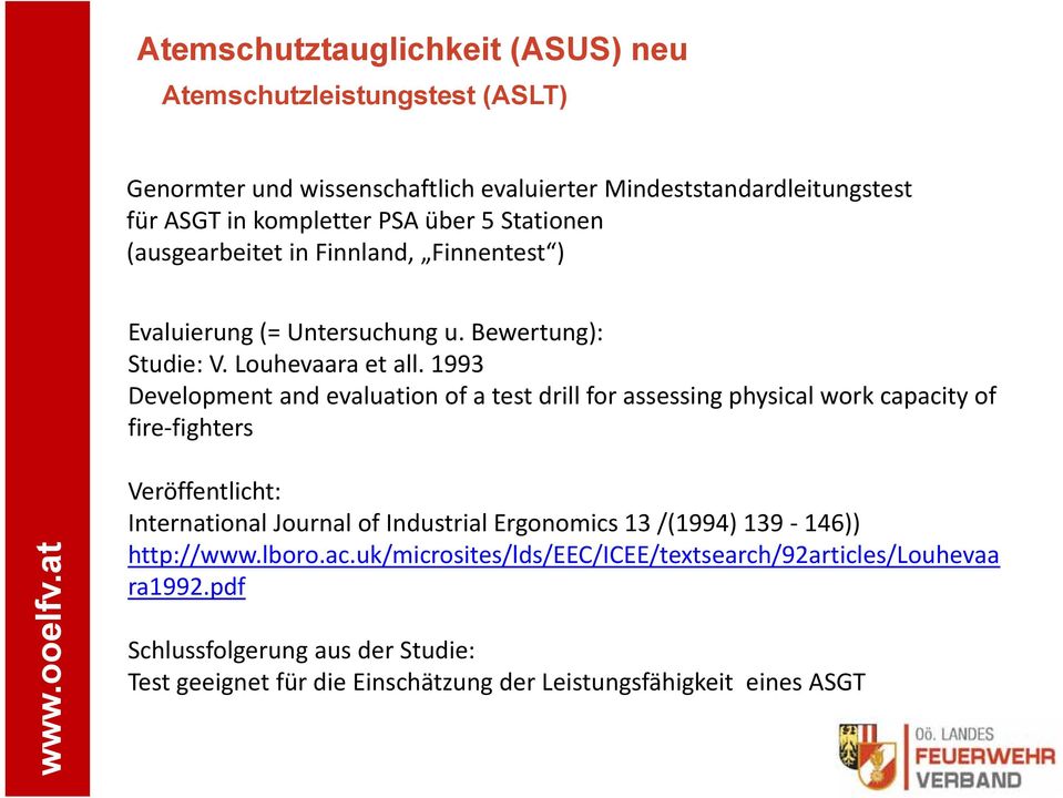 1993 Development and evaluation of a test drill for assessing physical work capacity of fire fighters Veröffentlicht: International Journal of Industrial Ergonomics 13