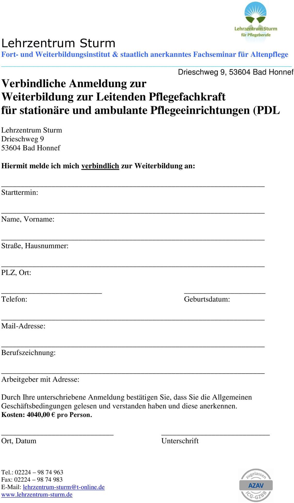 PLZ, Ort: Telefon: Geburtsdatum: Mail-Adresse: Berufszeichnung: Arbeitgeber mit Adresse: Durch Ihre unterschriebene Anmeldung bestätigen Sie,