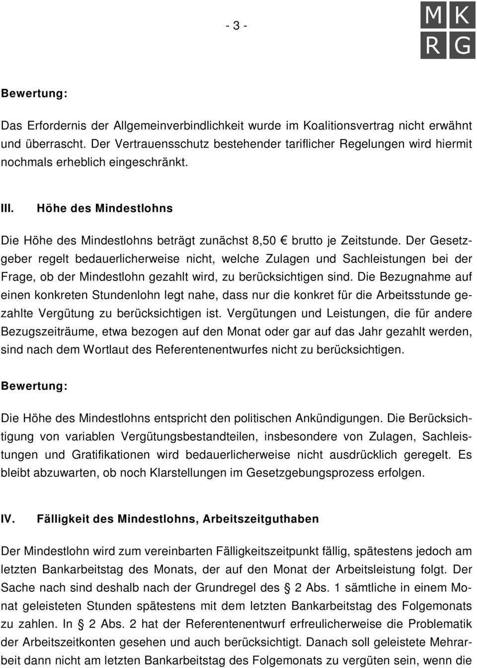 Der Gesetzgeber regelt bedauerlicherweise nicht, welche Zulagen und Sachleistungen bei der Frage, ob der Mindestlohn gezahlt wird, zu berücksichtigen sind.