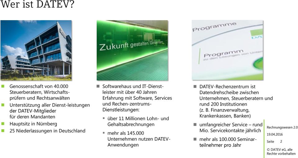 in Deutschland Softwarehaus und IT-Dienstleister mit über 40 Jahren Erfahrung mit Software, Services und Rechen-zentrums- Dienstleistungen: über 11 Millionen Lohn- und